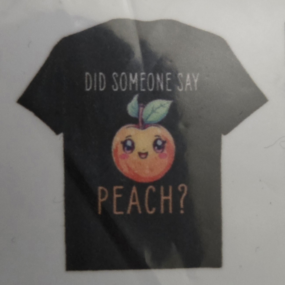 SHORT SLEEVE "DID SOMEONE SAY PEACH?" T SHIRTS (SM.)